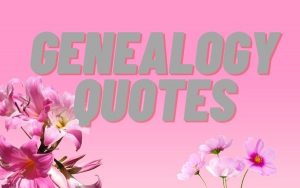 Read more about the article Motivational Genealogy Quotes and Sayings