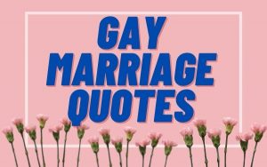 Read more about the article Motivational Gay Marriage Quotes and Sayings