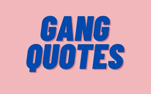 Motivational Gang Quotes and Sayings