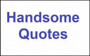 Read more about the article Motivational Handsome Quotes And Sayings