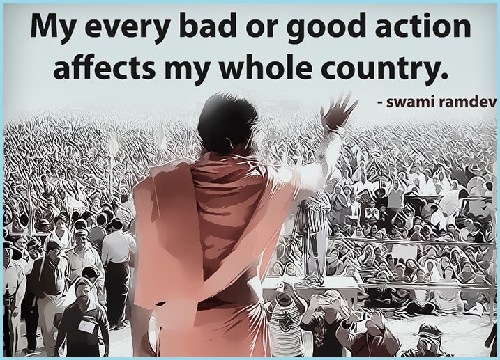 "My every bad or good action affects my whole country." 
