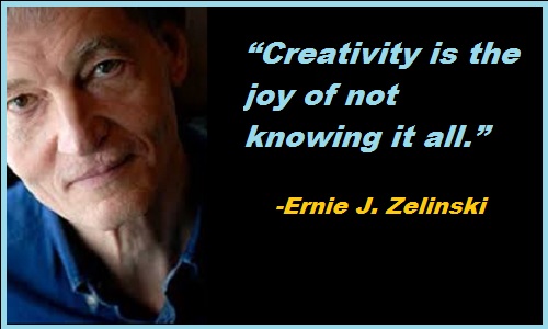 Creativity is the joy of not knowing it all