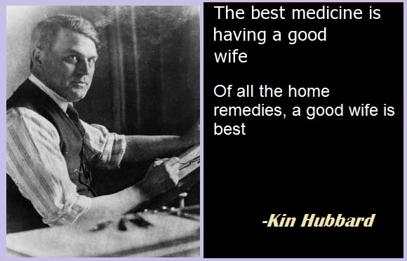 "Of all the home remedies, a good wife is best."
