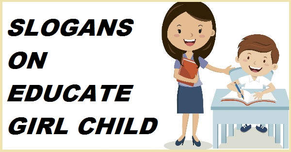 SLOGANS ON EDUCATE GIRL CHILD
