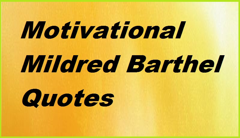 Mildred Barthel quotes