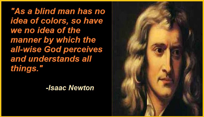 "As a blind man has no idea of colors, so have we no idea of the manner by which the all-wise God perceives and understands all things."
