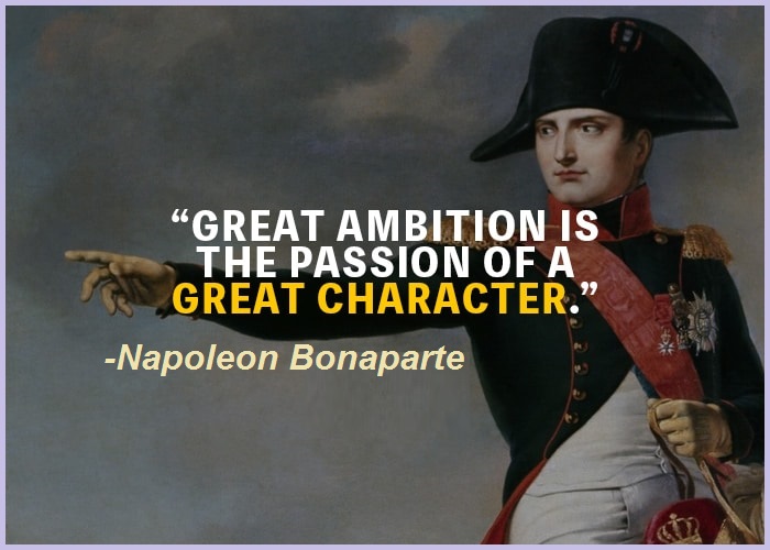 Great ambition is the passion of a great character.