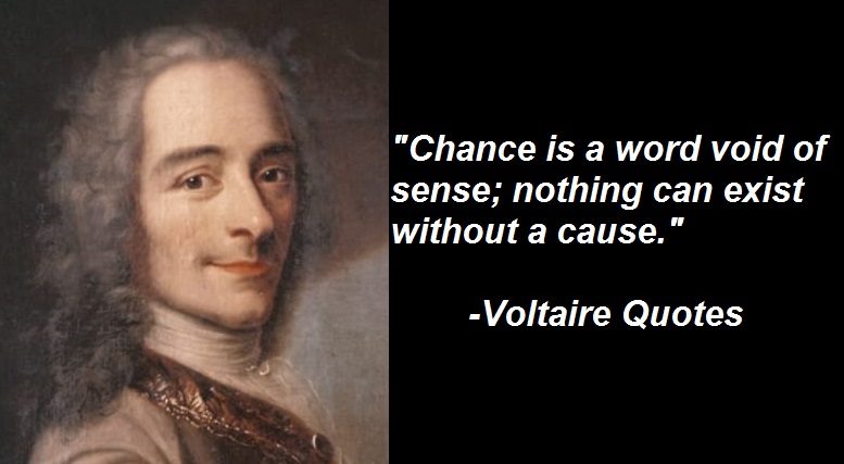 Chance is a word void of sense; nothing can exist without a cause.
