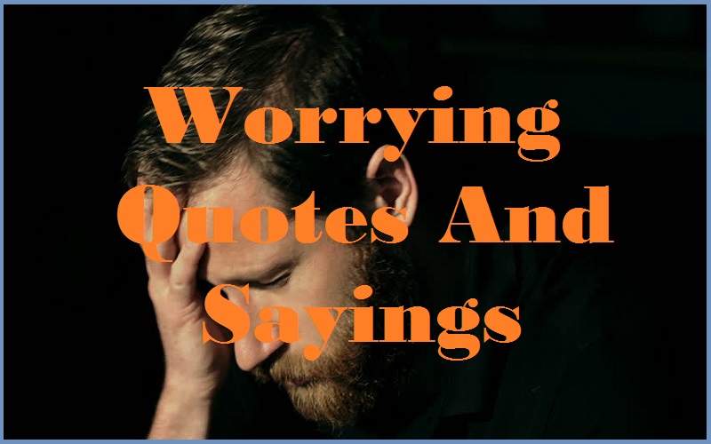 Worrying Quotes And Sayings