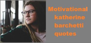 Read more about the article Motivational katherine barchetti quotes