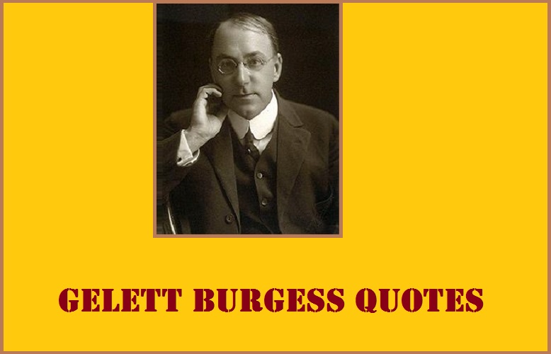 You are currently viewing Motivational Gelett Burgess Quotes and Sayings