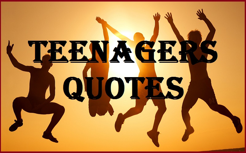 Motivational Teenagers Quotes And Sayings