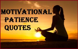 Read more about the article Motivational Patience Quotes and Sayings