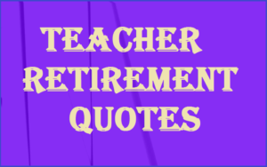Read more about the article Motivational Teacher Retirement Quotes