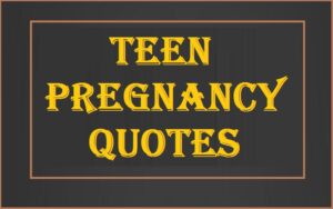 Read more about the article Motivational Teen Pregnancy Quotes And Sayings