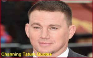 Read more about the article Motivational Channing Tatum Quotes And Sayings