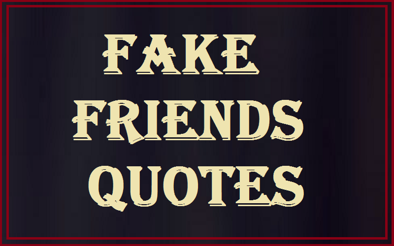 You are currently viewing Motivational Fake Friends Quotes and Sayings