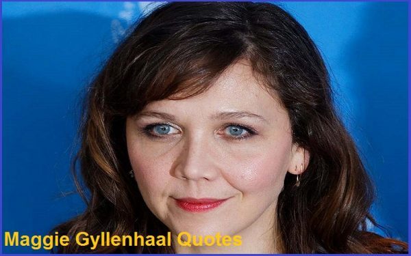 Maggie Gyllenhaal Quotes