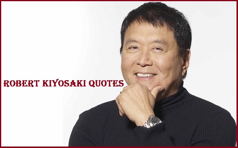 You are currently viewing Motivational Robert Kiyosaki Quotes and Sayings