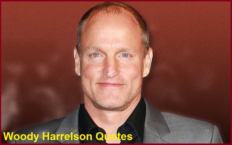 Read more about the article Motivational Woody Harrelson Quotes And Sayings