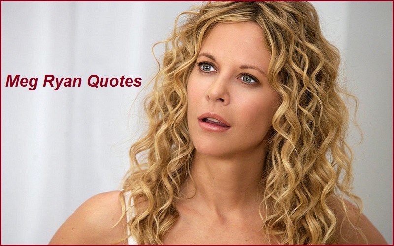 Best and Catchy Motivational Meg Ryan Quotes And Sayings
