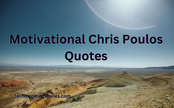 You are currently viewing Motivational Chris Poulos Quotes and Sayings