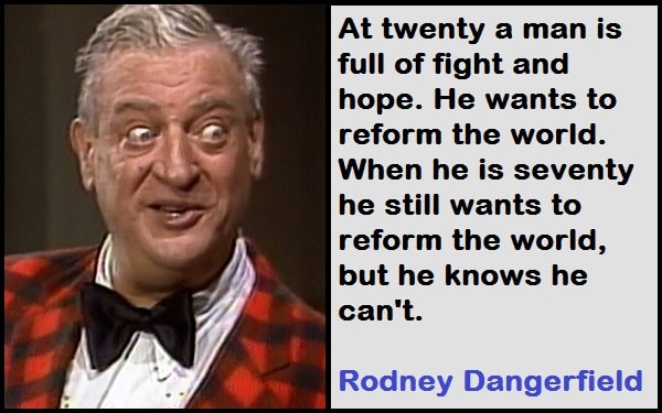 Inspirational Rodney Dangerfield Quotes