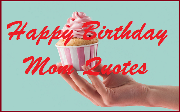 You are currently viewing Motivational Happy Birthday Mom Quotes And Sayings
