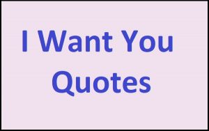 Read more about the article Motivational I Want You Quotes And Sayings