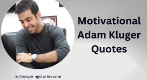 Motivational Adam Kluger Quotes and Sayings