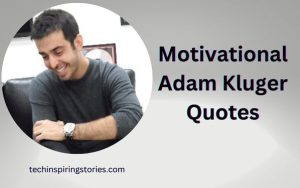 Motivational Adam Kluger Quotes and Sayings