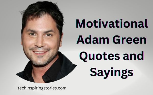 You are currently viewing Motivational Adam Green Quotes and Sayings