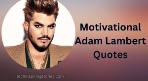 Motivational Adam Lambert Quotes and Sayings