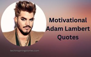 Read more about the article Motivational Adam Lambert Quotes and Sayings