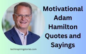 Motivational Adam Hamilton Quotes and Sayings