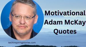 Motivational Adam McKay Quotes and Sayings