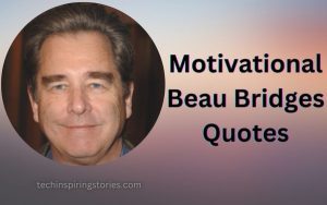 Motivational Beau Bridges Quotes and Sayings