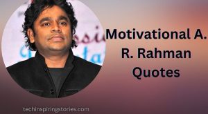 Motivational A. R. Rahman Quotes and Sayings