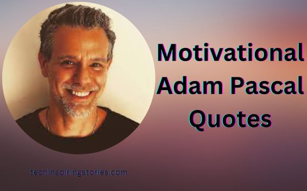 Motivational Adam Pascal Quotes and Sayings