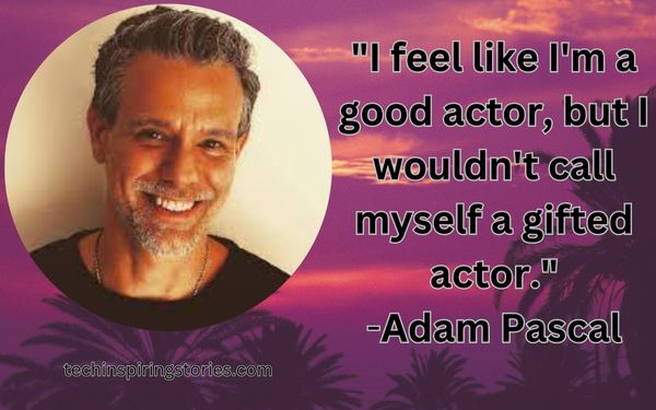 Inspirational Adam Pascal Quotes