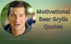 Read more about the article Motivational Bear Grylls Quotes and Sayings