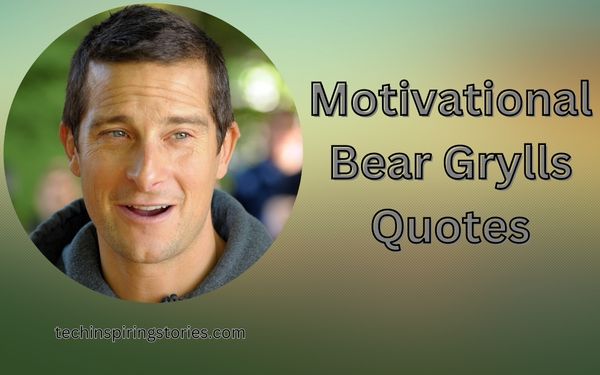 Motivational Bear Grylls Quotes and Sayings