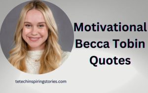 Motivational Becca Tobin Quotes and Sayings