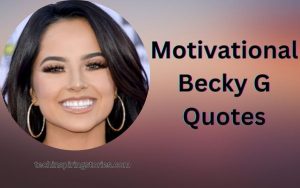 Motivational Becky G Quotes and Sayings