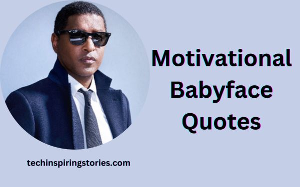 You are currently viewing Motivational Babyface Quotes and Sayings