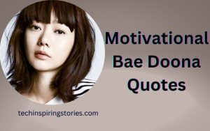 Read more about the article Motivational Bae Doona Quotes and Sayings