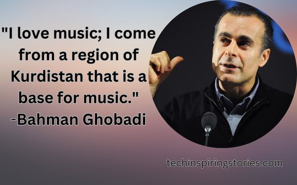 Inspirational Bahman Ghobadi Quotes