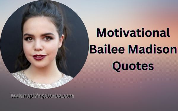 You are currently viewing Motivational Bailee Madison Quotes and Sayings
