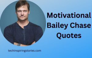 Read more about the article Motivational Bailey Chase Quotes and Sayings