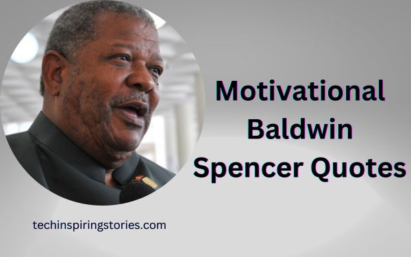 You are currently viewing Motivational Baldwin Spencer Quotes and Sayings